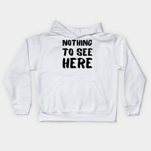 Nothing to see here Kids Hoodie